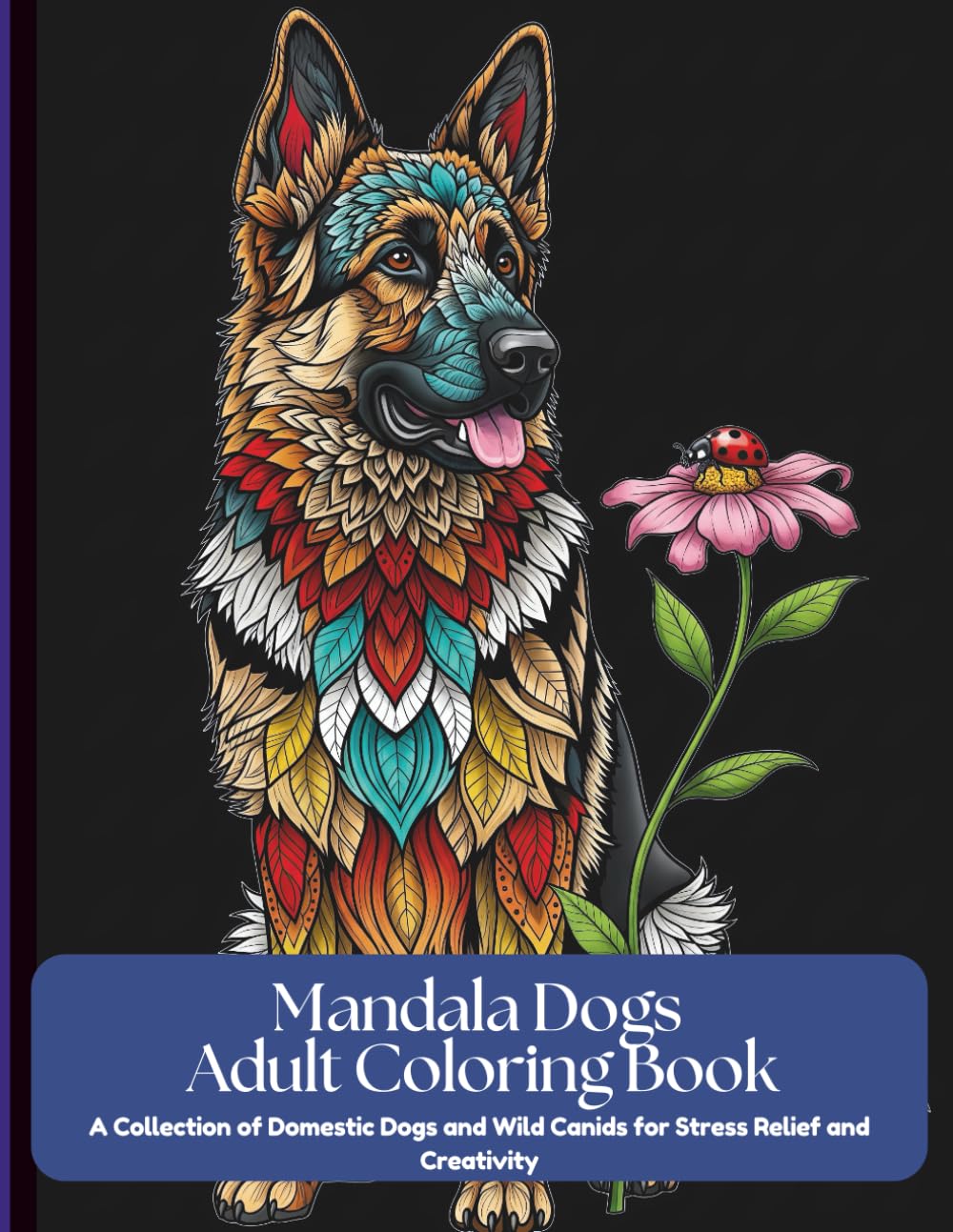 Mandala Dogs Adult Coloring Book: A Collection of Domestic Dogs and Wild Canids for Stress Relief and Creativity