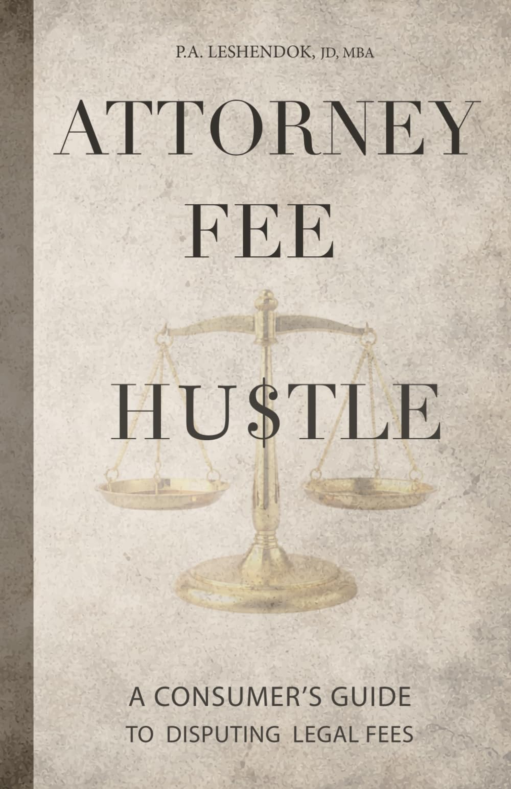 ATTORNEY FEE HU$TLE: A guide for challenging unreasonable legal fees