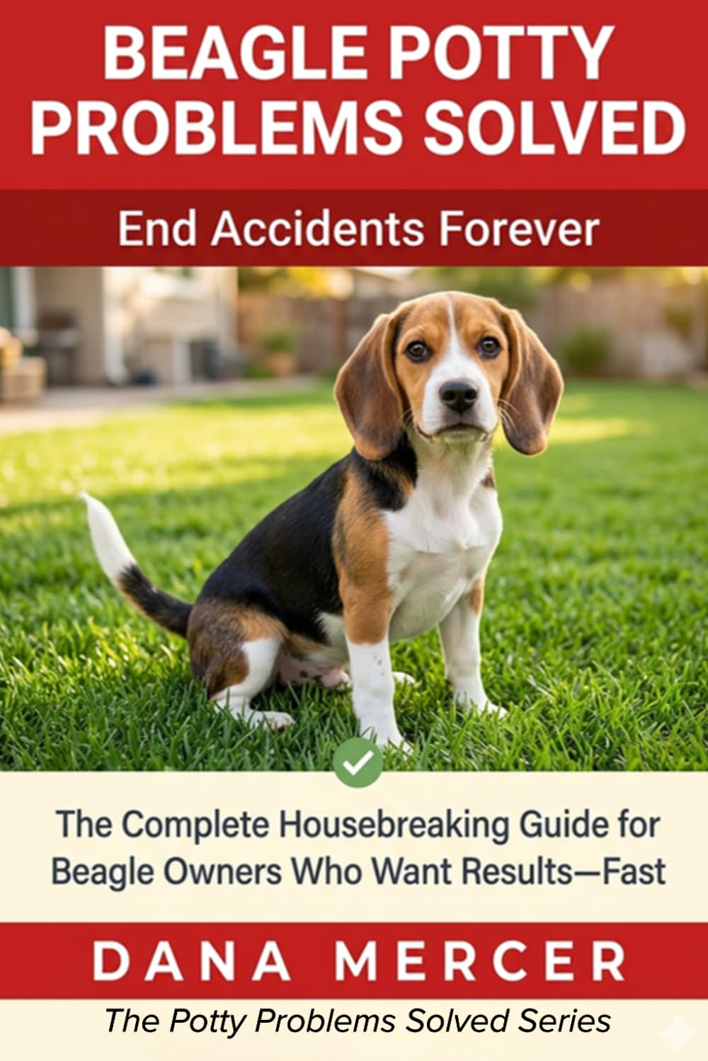 Beagle Potty Problems Solved: The Complete Housebreaking Guide for Beagle Owners Who Want Results—Fast