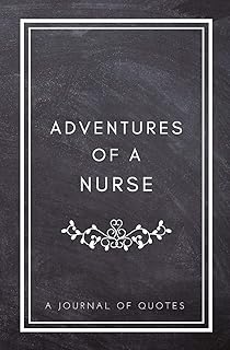Adventures of A Nurse:A Journal of Quotes: Prompted Quote Journal (5.25inx8in) Nursing Gift for Men or Women, Nurse Appreciation Gifts, New Nurse ... Best Nurse Gift, QUOTE BOOK FOR NURSES