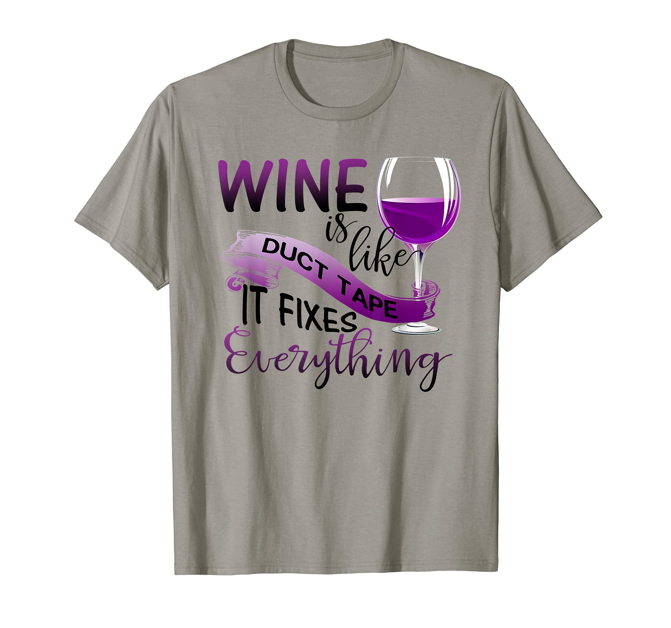 Wine Is Like Ducts Tape It Fixes Everything Alcohol Lover T-Shirt