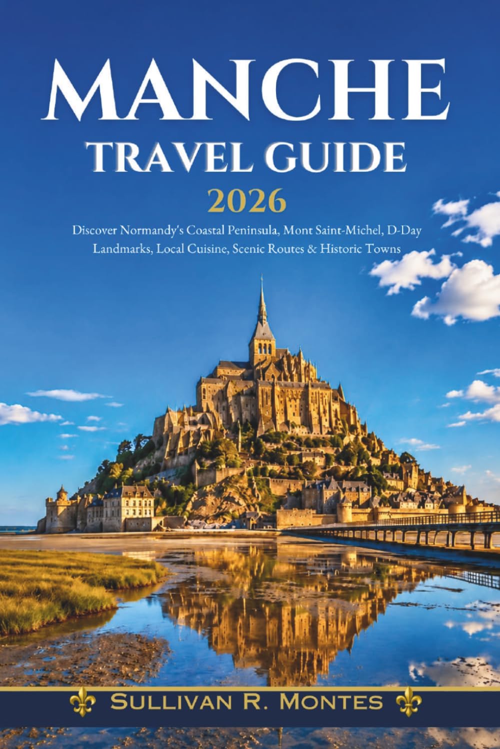 Manche Travel Guide 2026: Discover Normandy’s Coastal Peninsula, Mont Saint-Michel, D-Day Landmarks, Local Cuisine, Scenic Routes & Historic Towns.