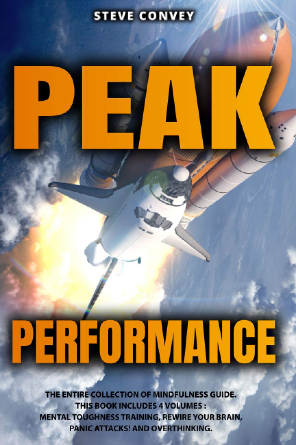 PEAK PERFORMANCE: The entire collection of Mindfulness Guide. This book includes 4 volumes: Mental Toughness Training, Rewire Your Brain, Panic Attacks!, Overtinking.