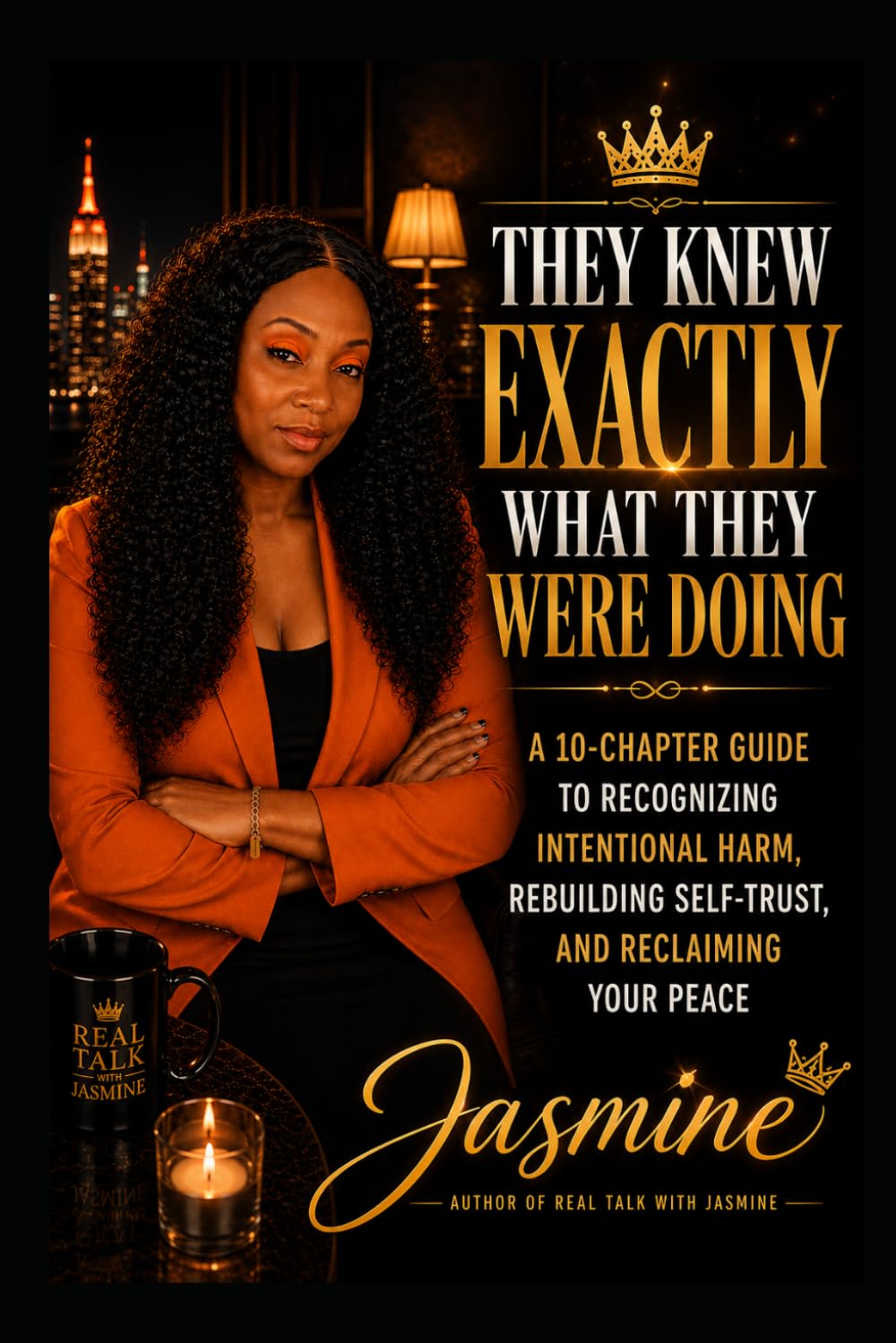They Knew Exactly What They Were Doing: A 10-Chapter Guide to Recognizing Intentional Harm, Rebuilding Self-Trust, and Reclaiming Your Peace