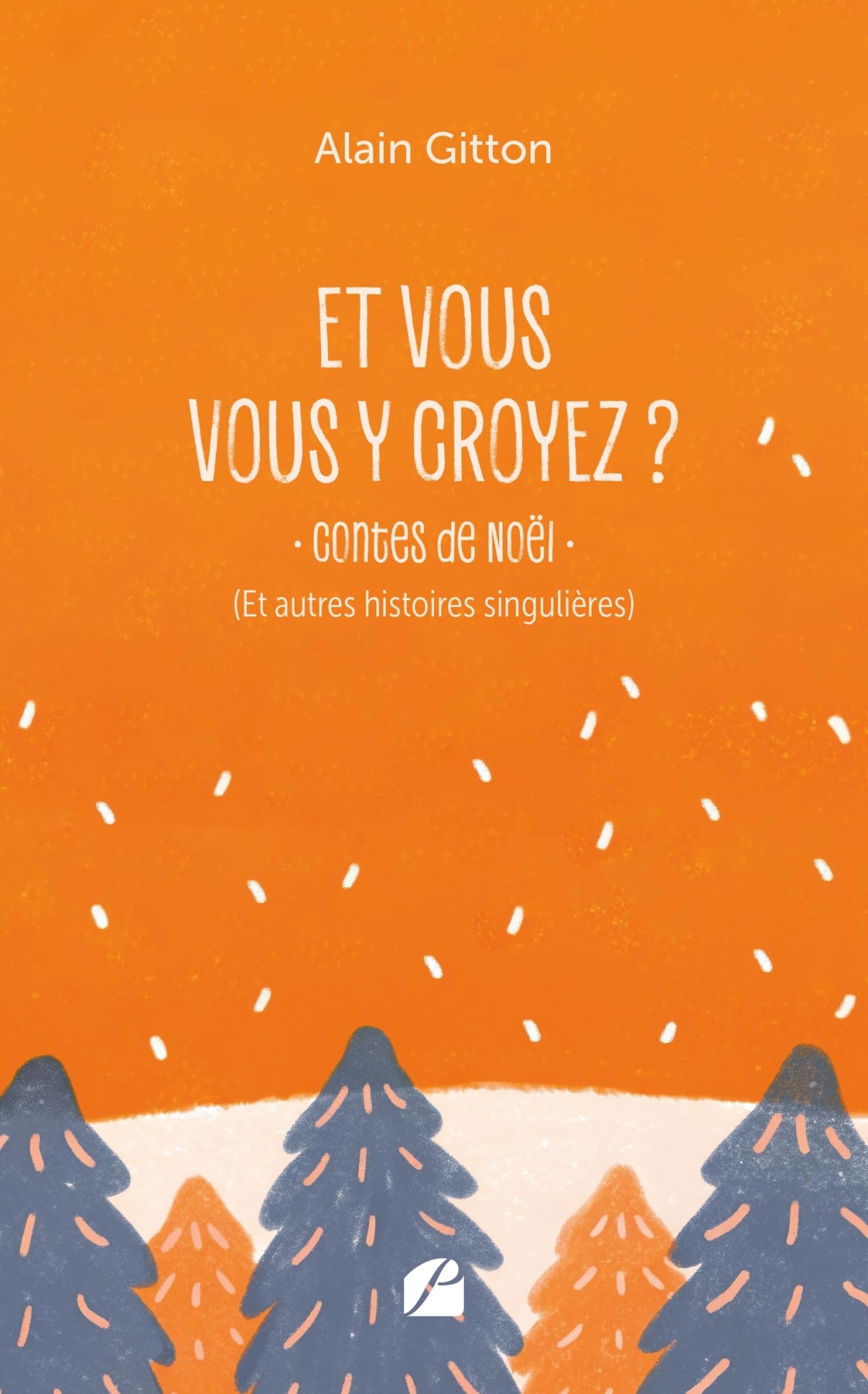 Et vous vous y croyez ?: Contes de Noël (et autres histoires singulières)