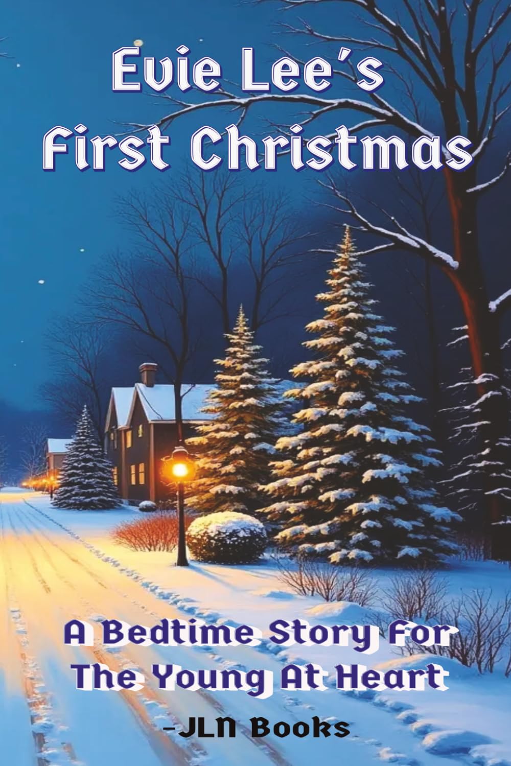 Evie Lee's First Christmas: A Bedtime Story For The Young At Heart, A Heartwarming Holiday Story for Little Dreamers Ages 2–5