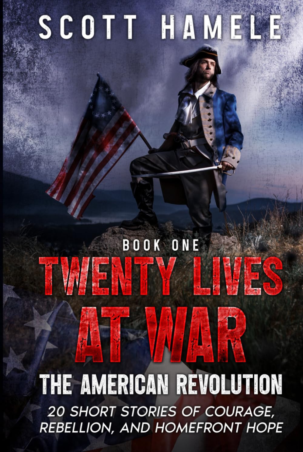 Twenty Lives at War - The American Revolution: 20 Short Stories of Courage, Rebellion, and Homefront Hope