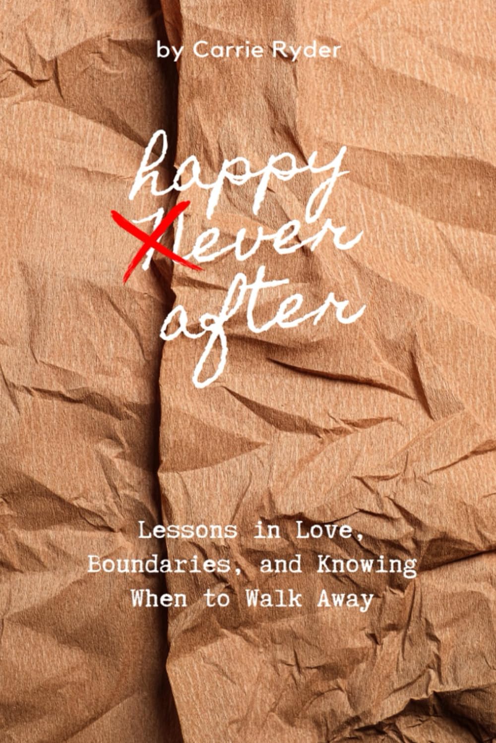 Happy Ever After: Lessons in Love, Boundaries, and knowing when to walk away.