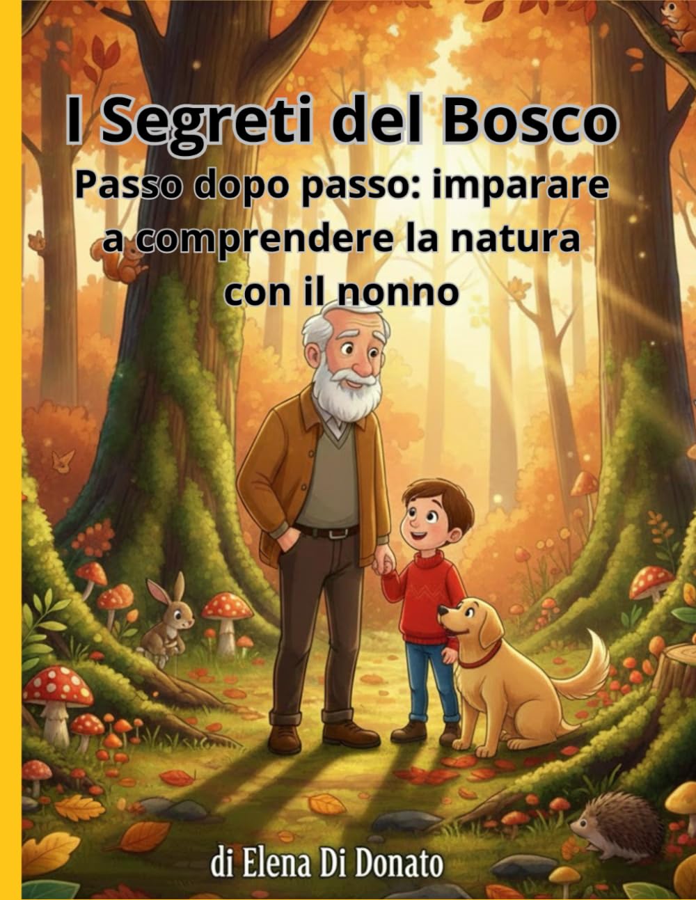 I SEGRETI DEL BOSCO: Passo dopo passo: imparare a comprendere la natura con il nonno