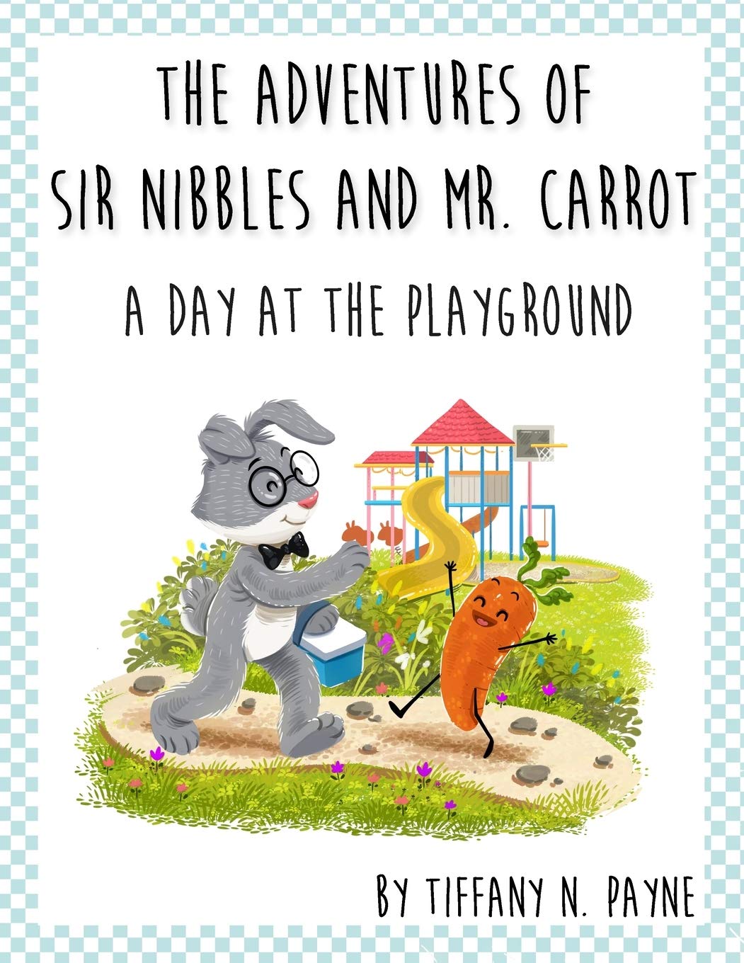 THE ADVENTURES OF SIR NIBBLES AND MR. CARROT: A DAY AT THE PLAYGROUND: 1
