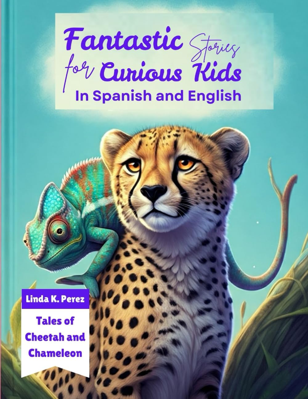 Fantastic Stories for Curious Kids in Spanish and English: Tales of Cheetah and Chameleon