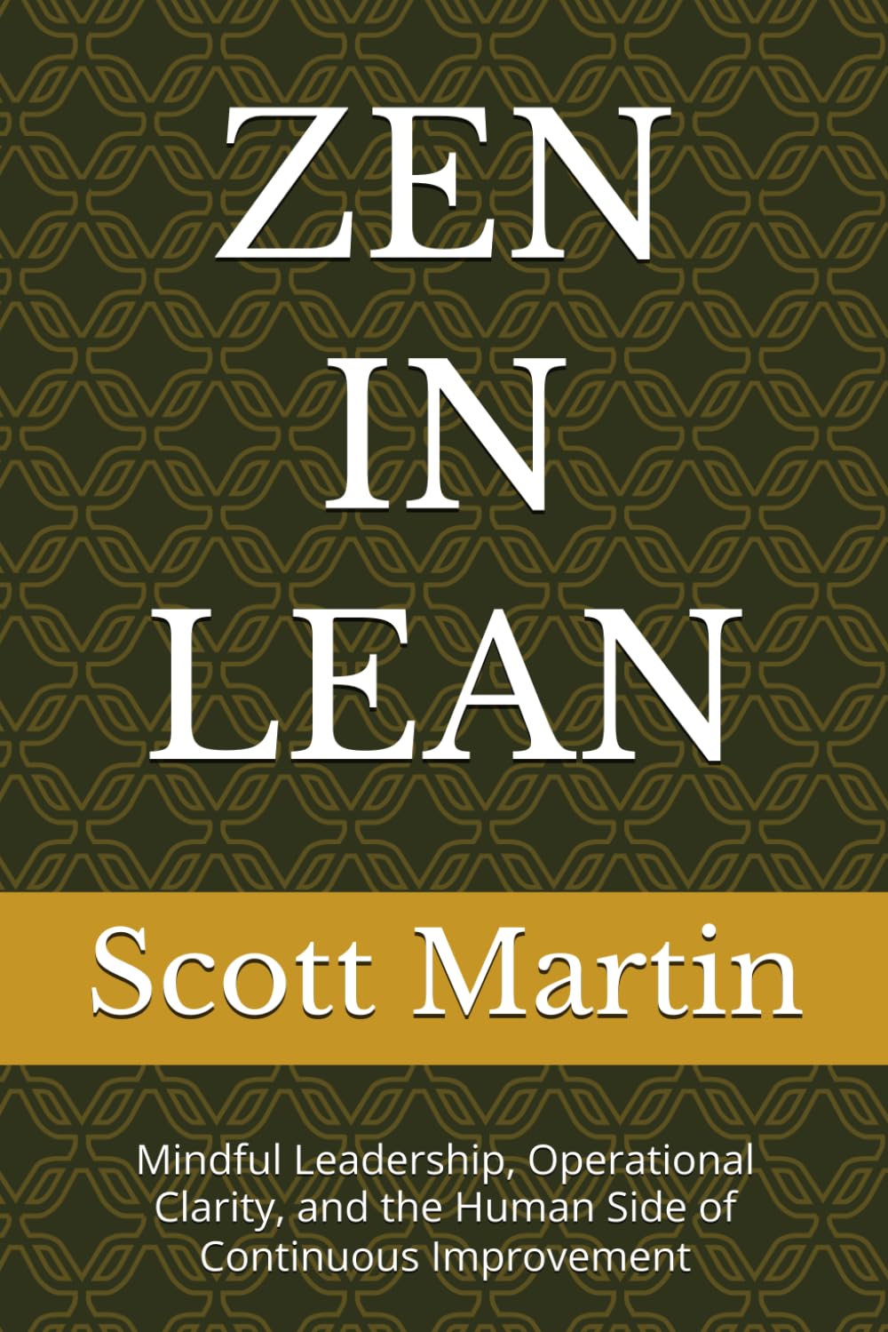 ZEN IN LEAN: Mindful Leadership, Operational Clarity, and the Human Side of Continuous Improvement