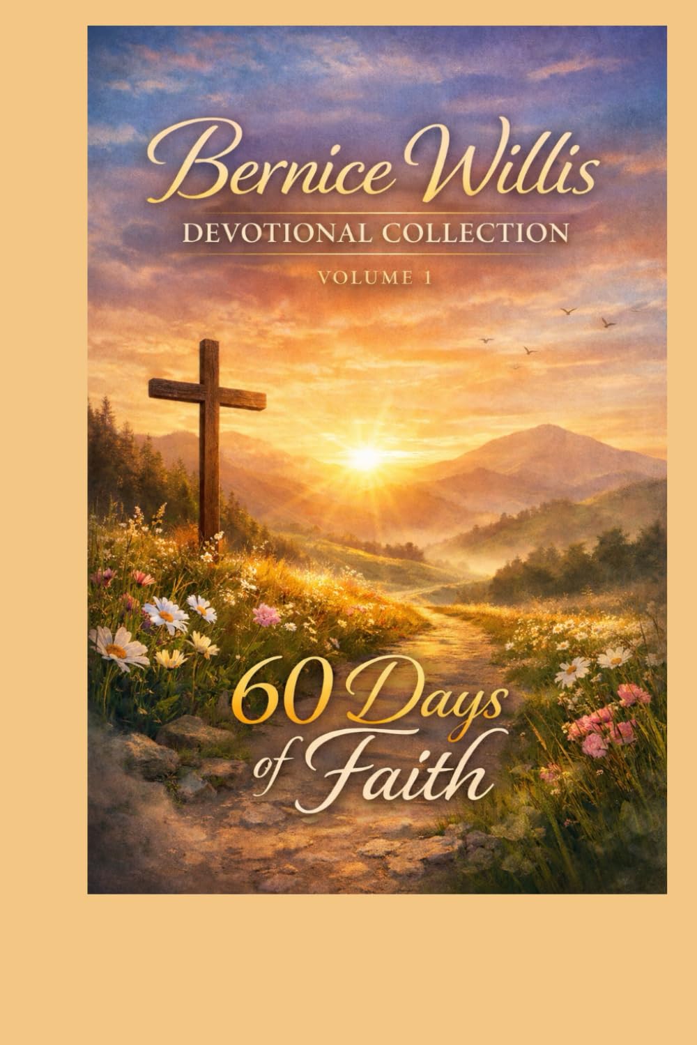 Devotional Collection Volume 1 60 Days of Faith: A Faith-Building Devotional for Staying Steady in Difficult Seasons