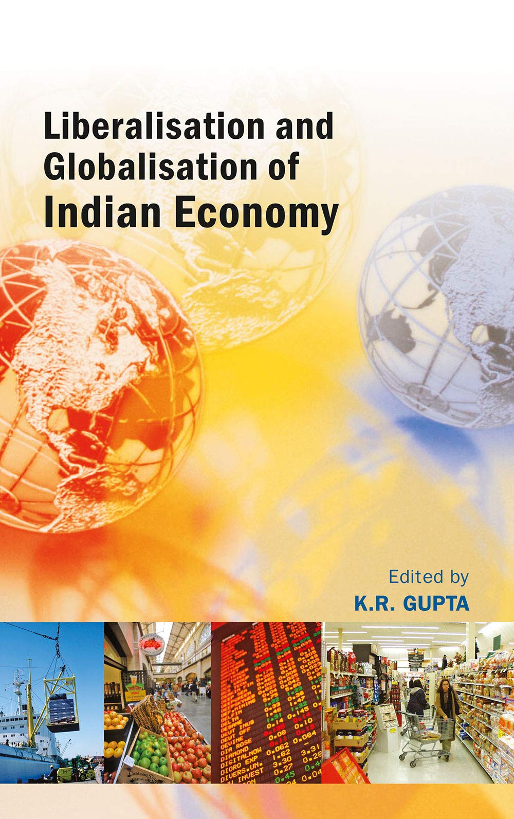Liberalisation and Globalisation of Indian Economy [Paperback] [Jan 01, 2008] K.R. Gupta