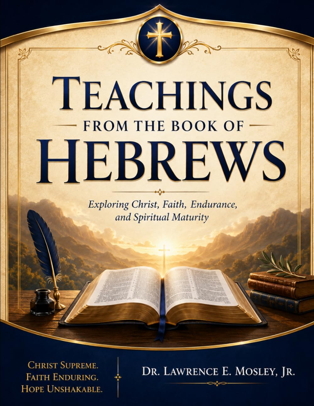 Teachings from the Book of Hebrews: Exploring Christ, Faith, Endurance, and Spiritual Maturity