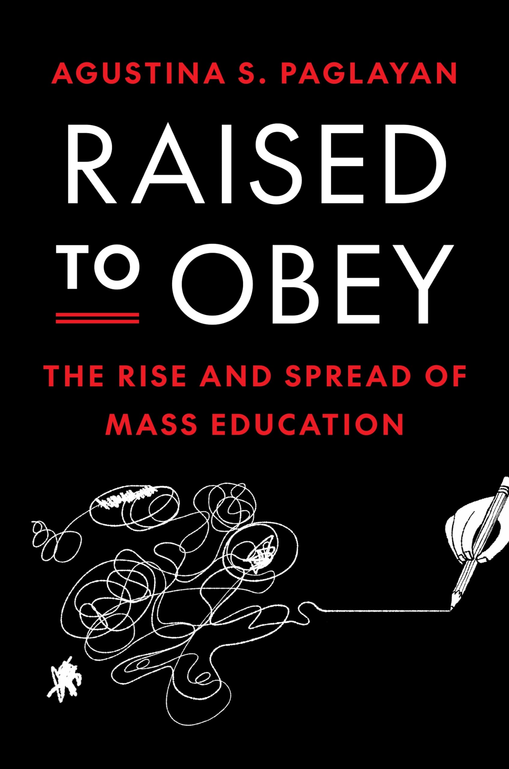 Raised to Obey: The Rise and Spread of Mass Education: 134 (The Princeton Economic History of the Western World)