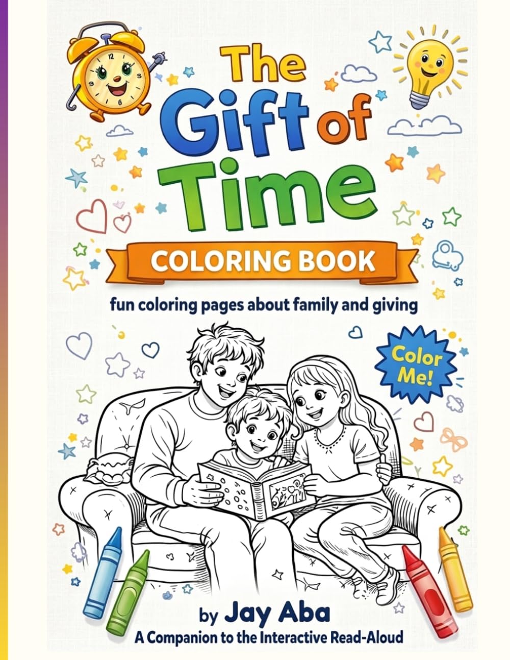 The Gift of Time Coloring Book: Fun Coloring Pages about Family and Giving - A Companion to the Interactive Read-Aloud