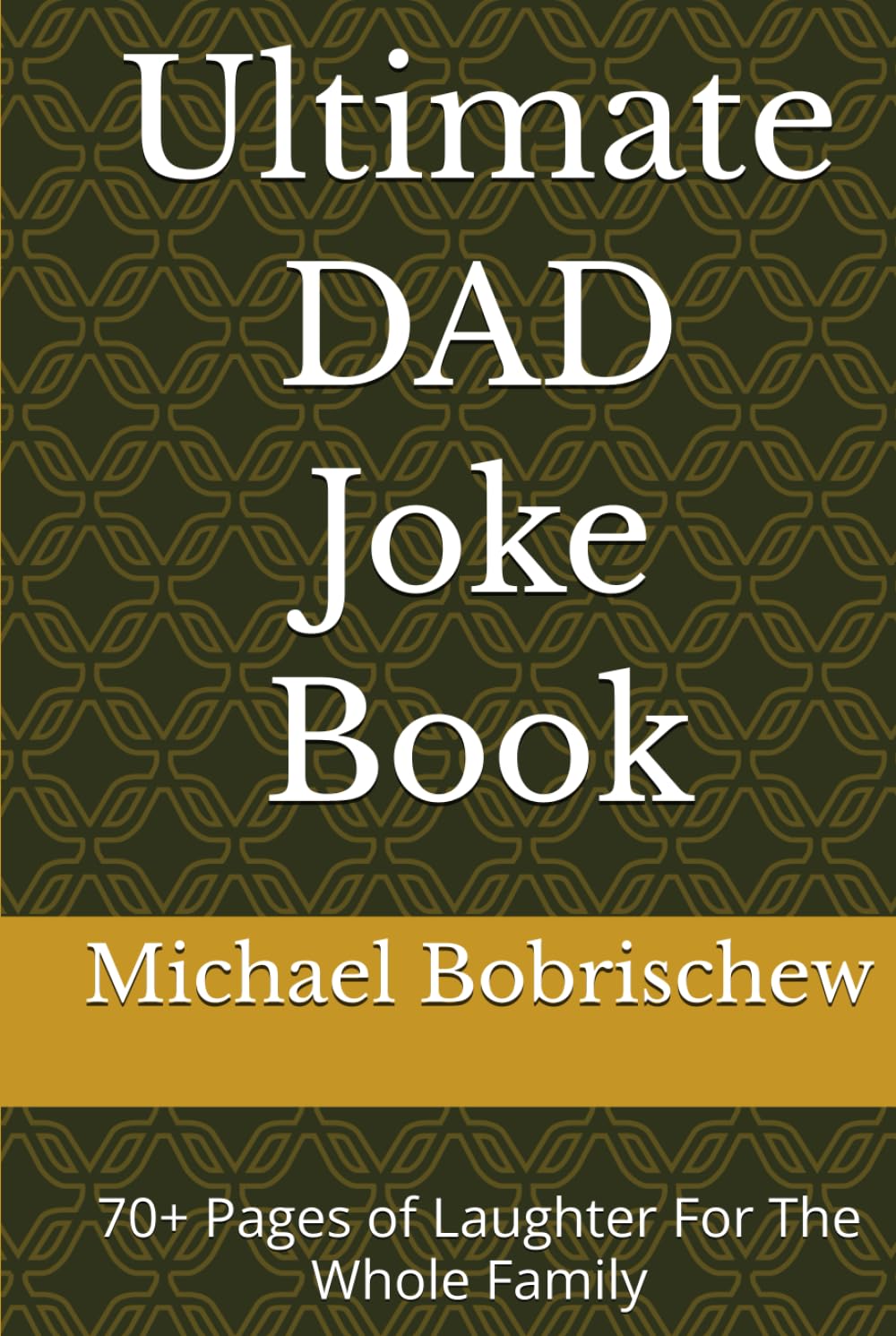 Ultimate DAD Joke Book: 70+ Pages of Laughter For The Whole Family