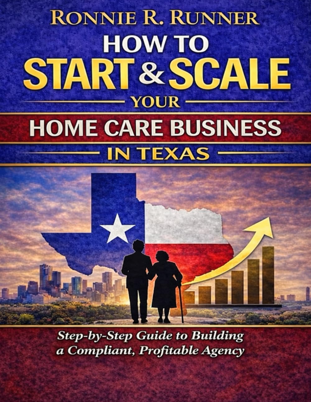 How to State and Scale a Home Care Business in Texas: A Professional and Practical Blueprint for Entrepreneurs Ready to Build a Compliant, Profitable, and Purpose Driven Home Care Agency