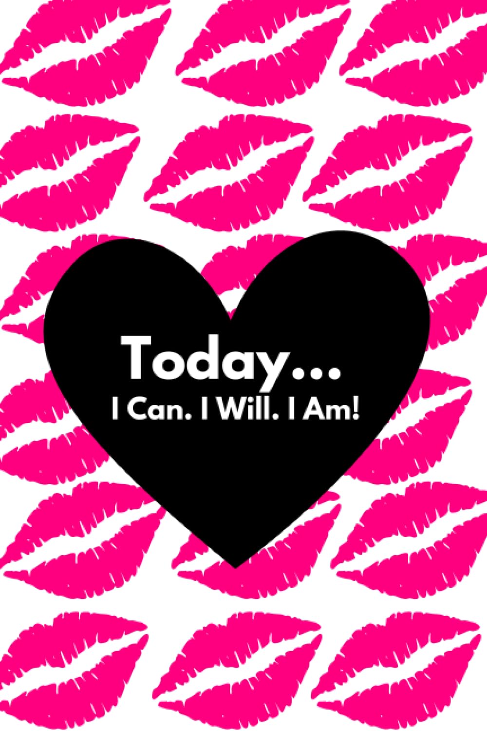 Today: I Can. I Will. I Am!