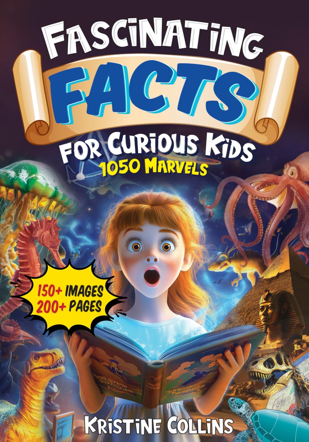 Fascinating Facts For Curious Kids: 1050 Marvels: Packed with Fun Facts and Trivia from Arctic Animals to Astronomy and Ocean Mysteries to Engineering! (Fun Facts for Kids Ages 8-12)