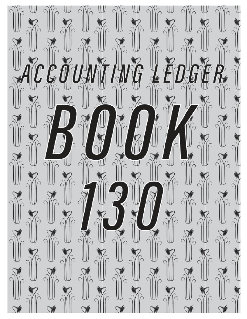 Accounting Ledger Book 130: Simple Accounting Ledger for Bookkeeping/ 130 pages: Size = 8.5 x 11 inches
