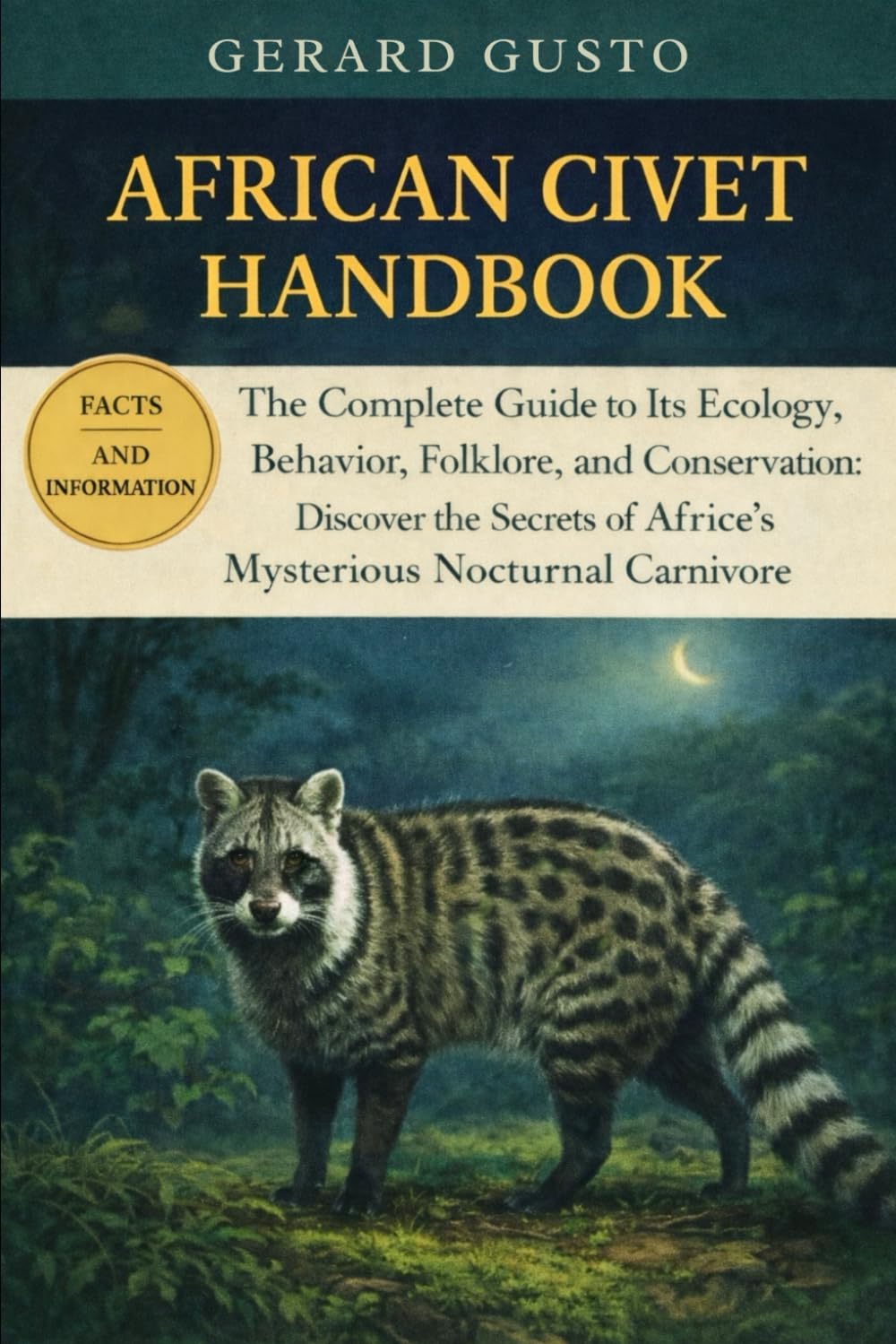 AFRICAN CIVET HANDBOOK: The Complete Guide to Its Ecology, Behavior, Folklore, and Conservation: Discover the Secrets of Africa’s Mysterious Nocturnal Carnivore