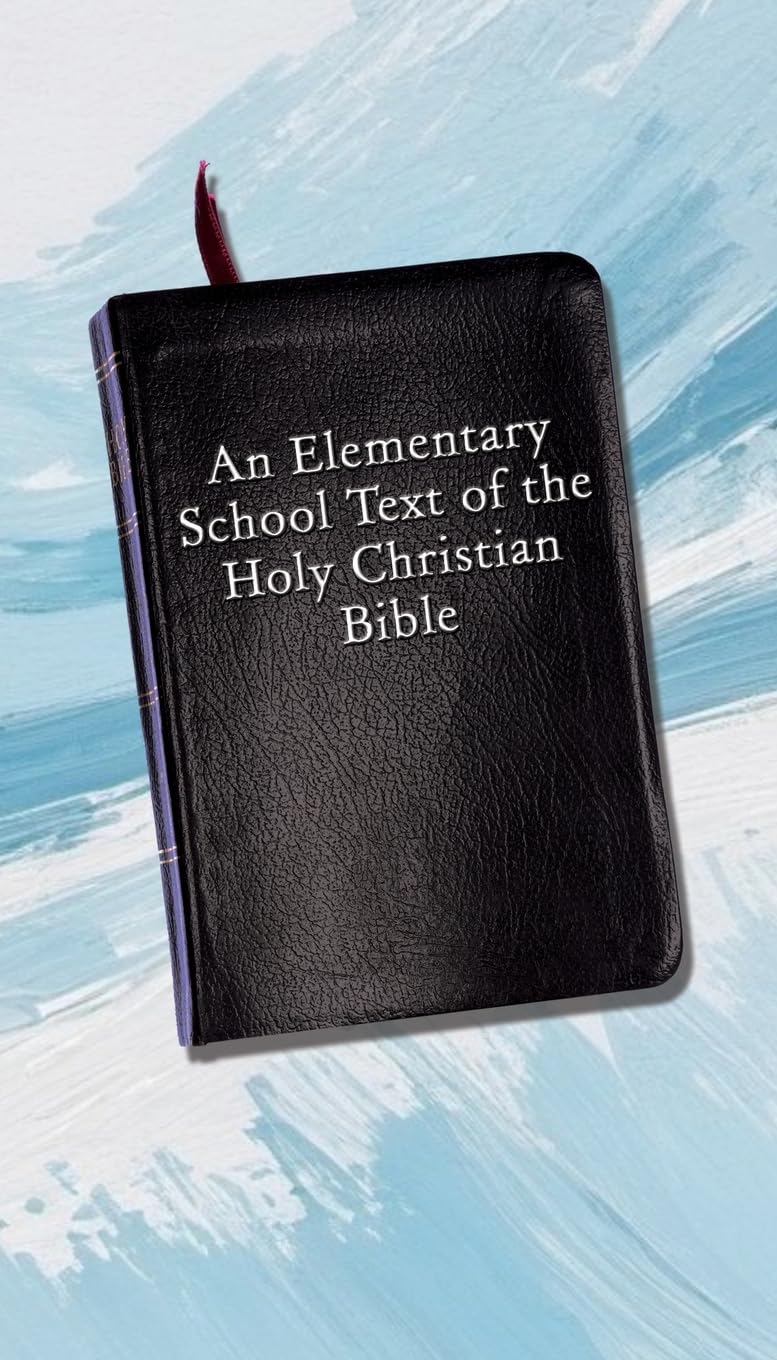 An Elementary School Text of the Holy Christian Bible