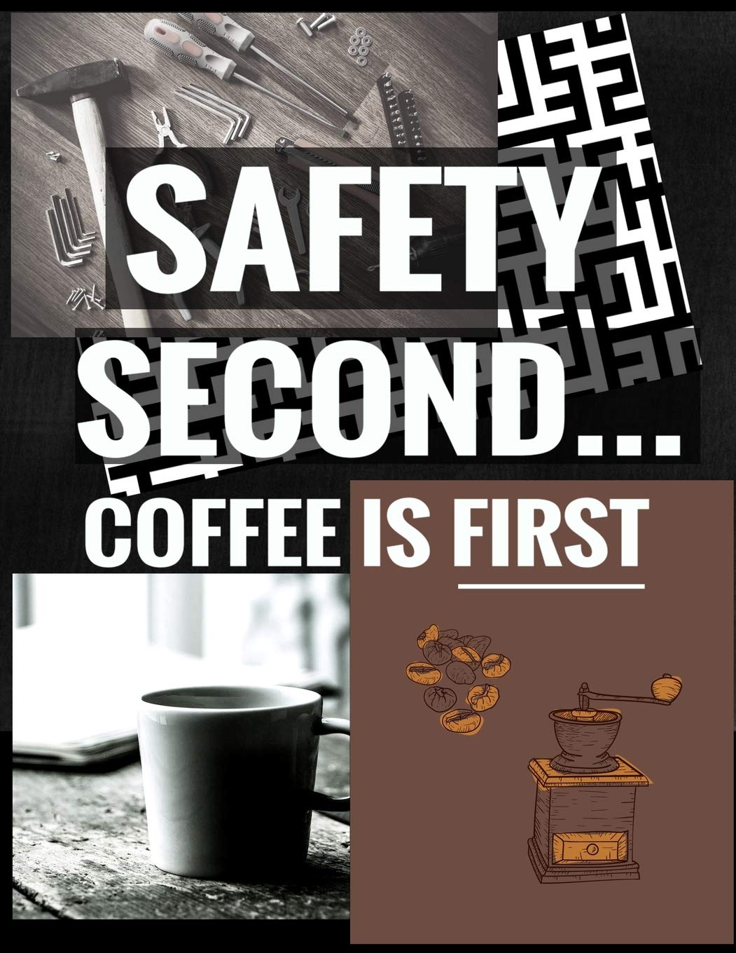 Safety Second Coffee is First: Coffee Lovers and Caffeine Addicts Fun Maze Puzzle Book