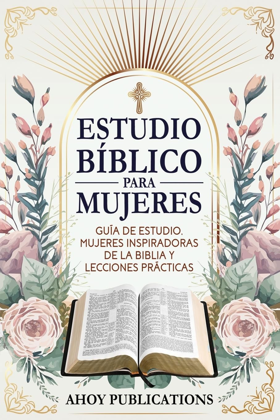 Estudio bíblico para mujeres: Guía de estudio, mujeres inspiradoras de La Biblia y lecciones prácticas (Colección de Historias Curiosas)