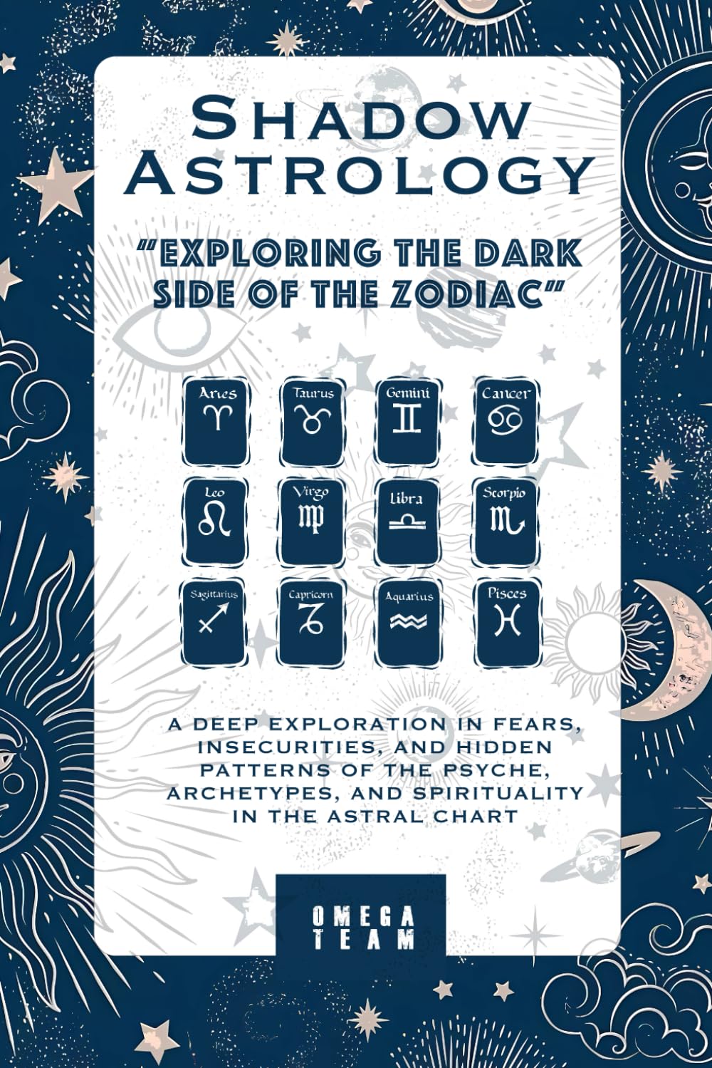 Shadow Astrology : Exploring the Dark Side of the Zodiac: A DEEP EXPLORATION IN FEARS, INSECURITIES, AND HIDDEN PATTERNS OF THE PSYCHE, ARCHETYPES, AND SPIRITUALITY IN THE ASTRAL CHART
