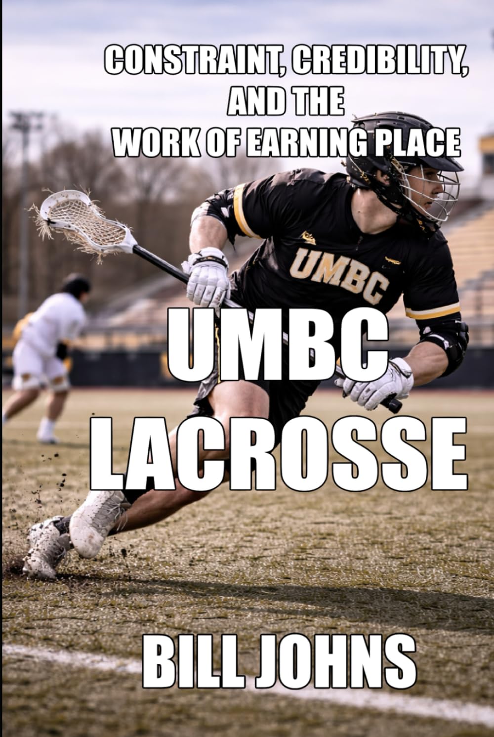 UMBC Lacrosse: Constraint, Credibility, and the Work of Earning Place (The Sacred Game)