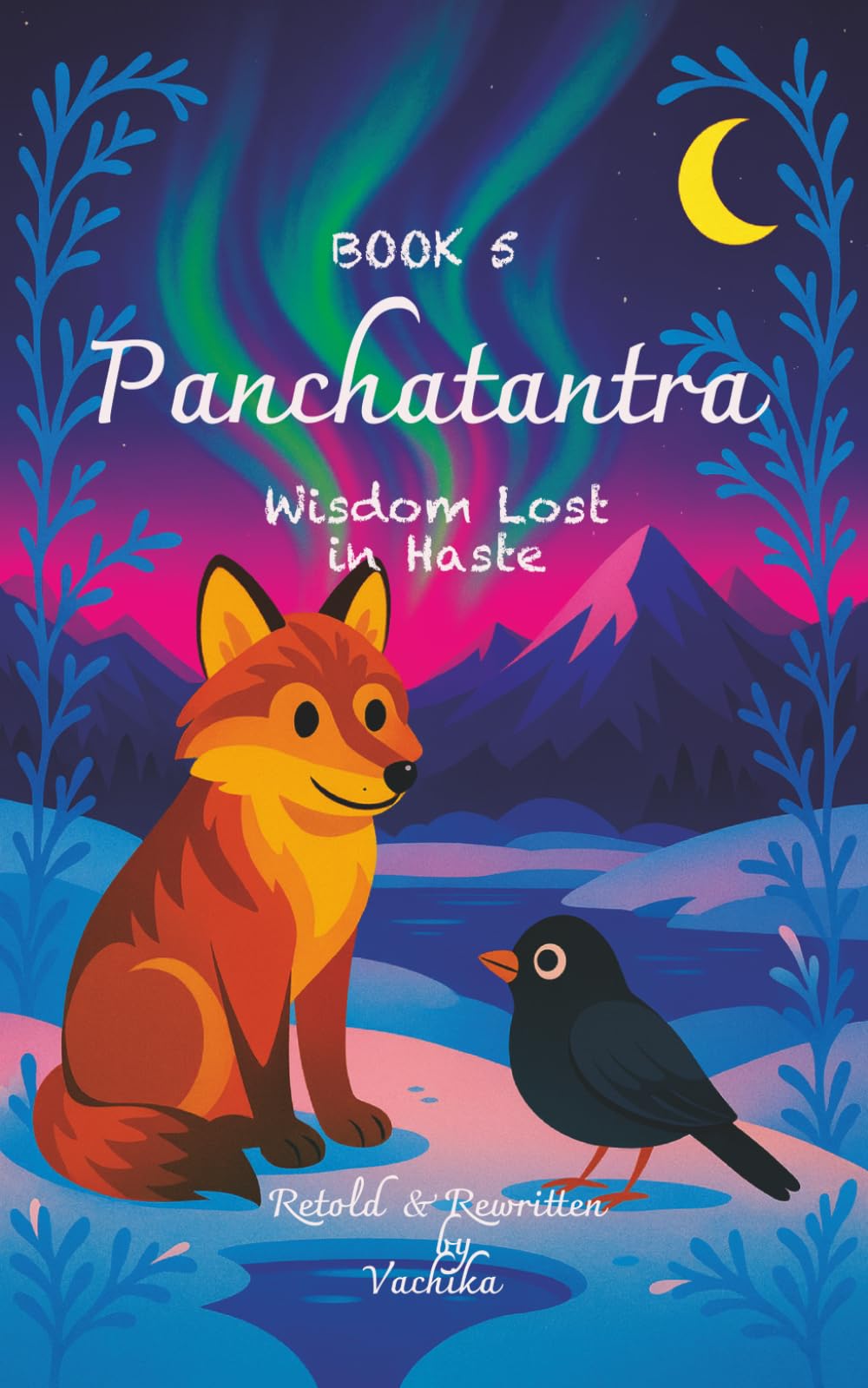 Panchatantra For Bright Minds | Book 5 - Wisdom Lost in Haste: Bedtime short stories with clear lessons, Best Holiday Gift for young readers, Moral ... For Bright Minds - Heritage Edition Series)