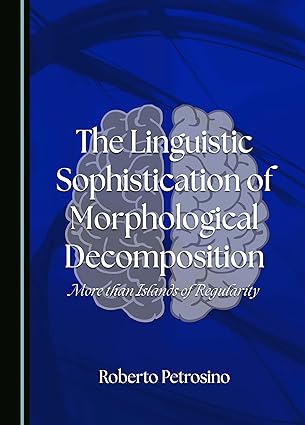 The Linguistic Sophistication of Morphological Decomposition: More than Islands of Regularity-Wow! eBook