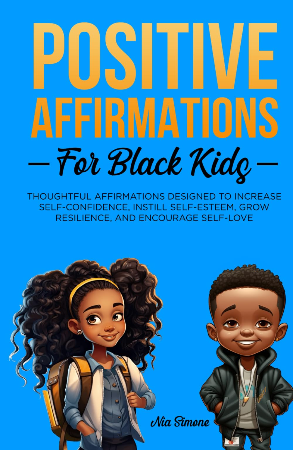 Positive Affirmations for Black Kids Volume 2: Thoughtful Affirmations designed to Increase Self-Confidence, Instill Self-Esteem, Grow Resilience, and Encourage Self-Love