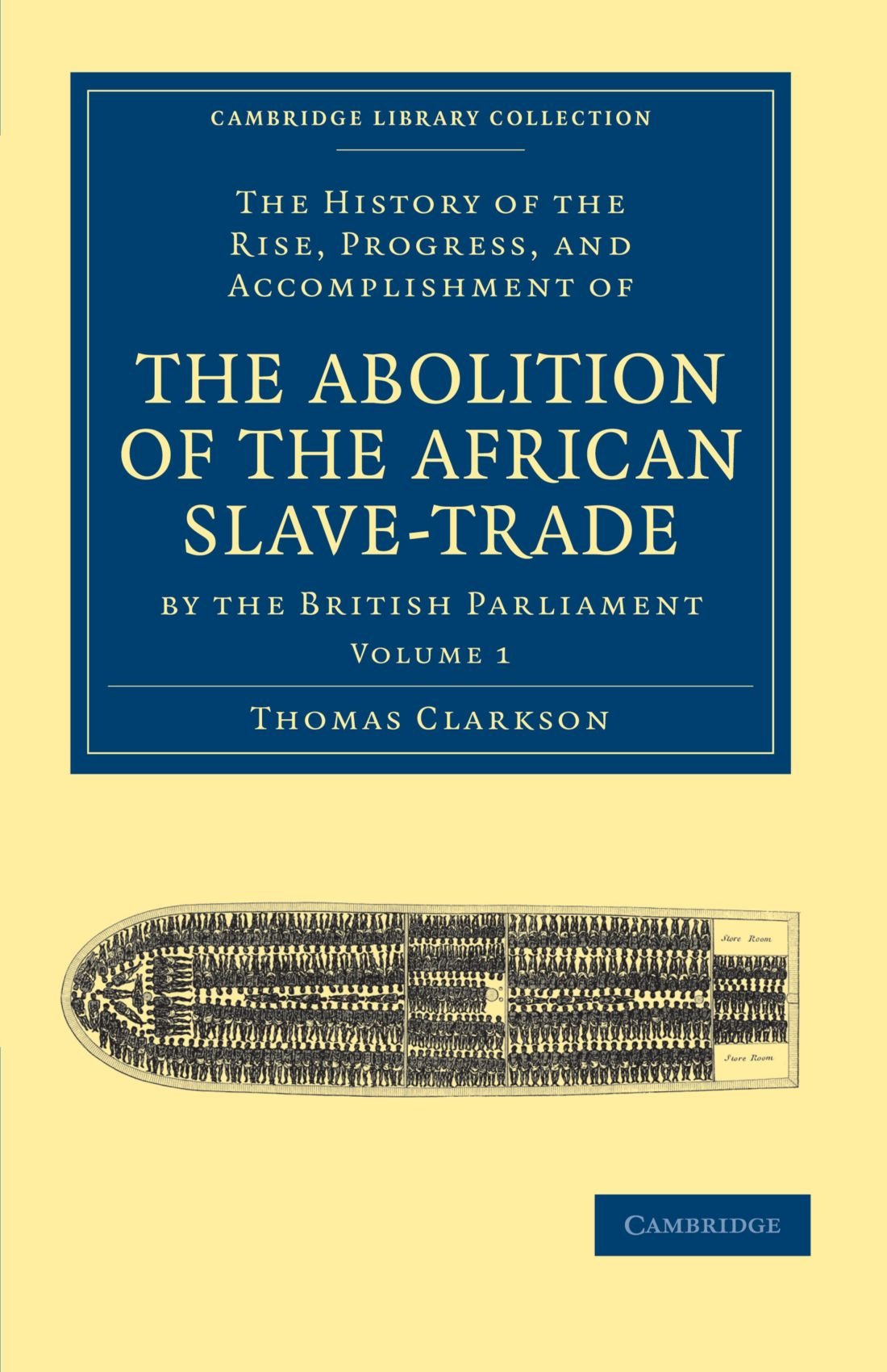 The History of the Rise, Progress, and Accomplishment of the Abolition of the African Slave-Trade: Volume 1 (Cambridge Library Collection - Slavery and Abolition)
