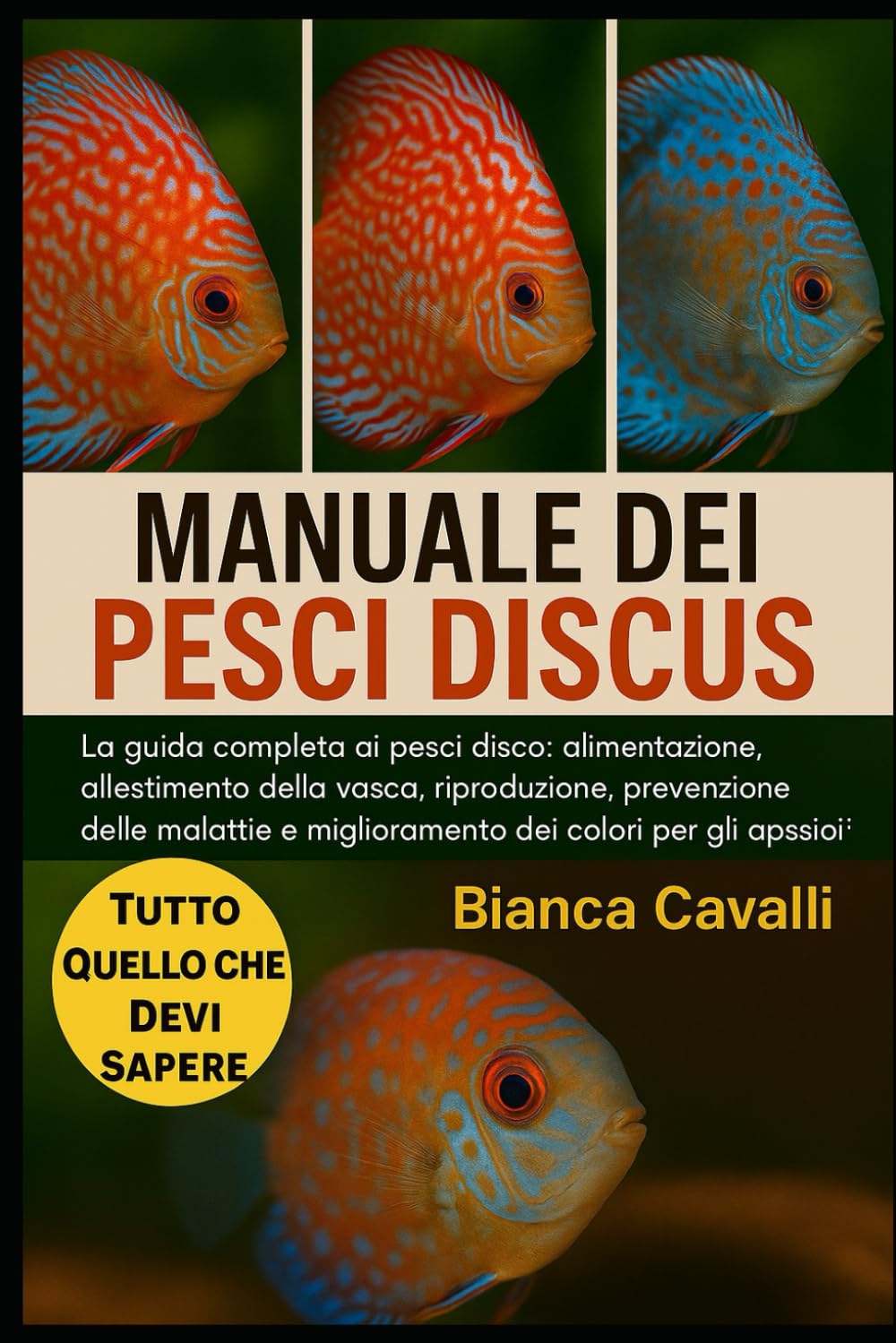 MANUALE DEI PESCI DISCUS: La guida completa ai pesci disco: alimentazione, allestimento della vasca, riproduzione, prevenzione delle malattie e miglioramento dei colori per gli appassionati