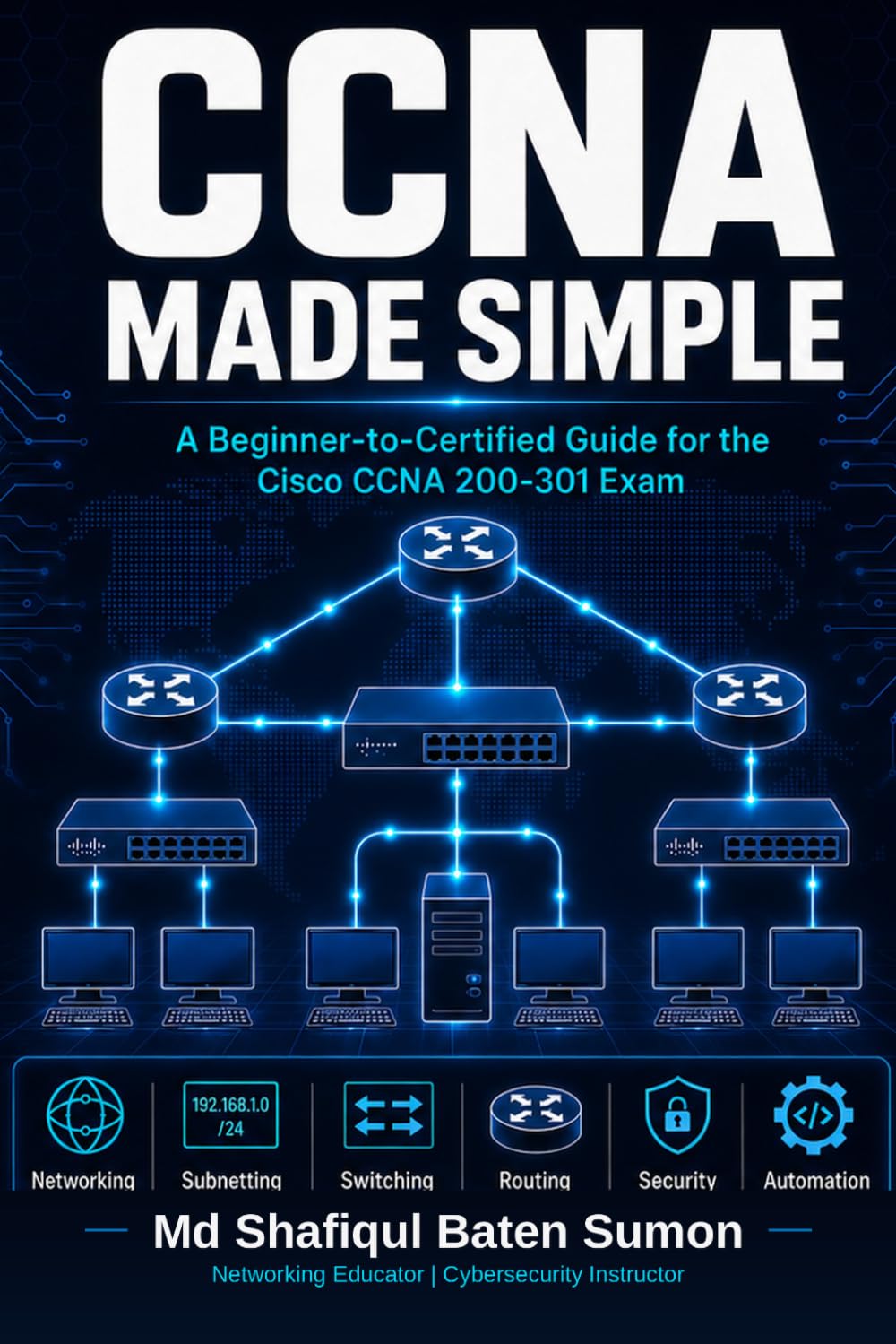 CCNA Made Simple: A Beginner-to-Certified Guide for the Cisco CCNA 200-301 Exam