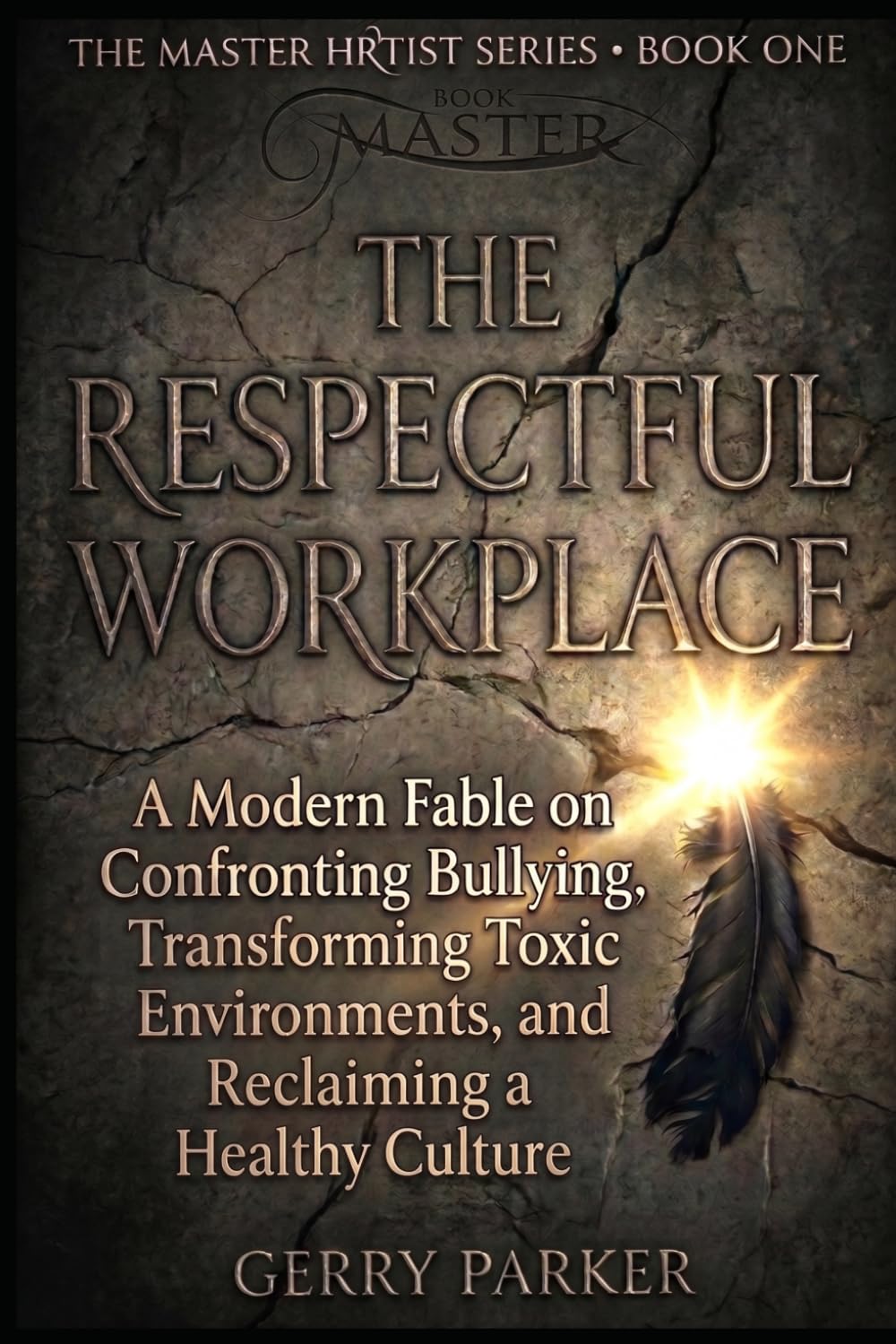The Respectful Workplace: A Modern Fable on Confronting Bullying, Transforming Toxic Environments, and Reclaiming a Healthy Culture (The Master HRtist Series)
