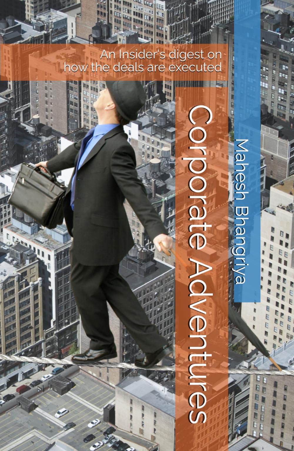 Corporate Adventures: An Insider's digest on how the deals are executed