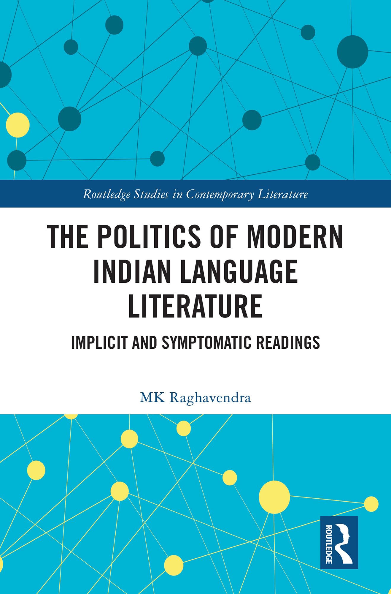The Politics of Modern Indian Language Literature: Implicit and Symptomatic Readings (Routledge Studies in Contemporary Literature)