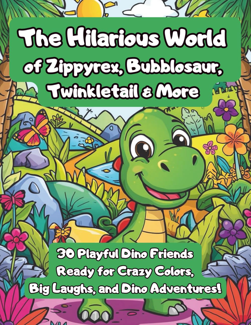 The Hilarious World of Zippyrex,: 30 Cute and Silly Dinosaurs for Creative Coloring Fun!