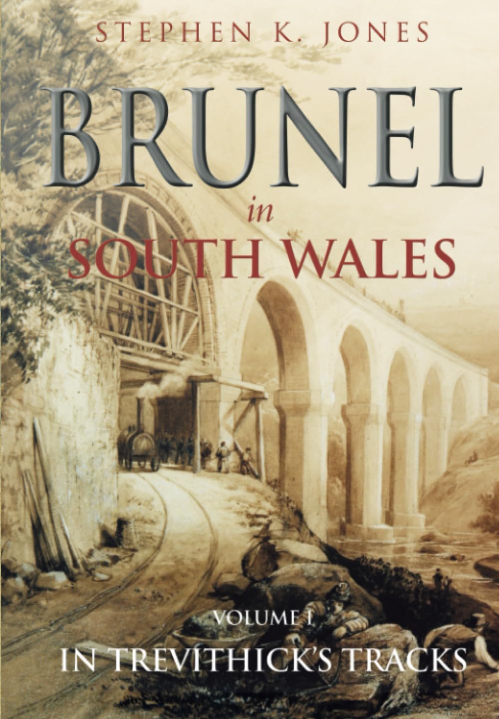 Brunel in South Wales Volume 1: In Trevithick's Tracks