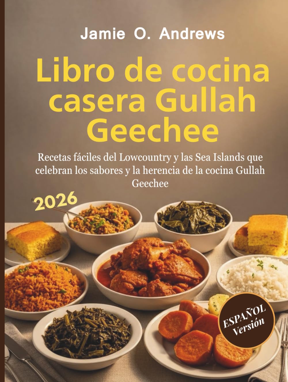 Libro de cocina casera Gullah Geechee: Recetas fáciles del Lowcountry y las Sea Islands que celebran los sabores y la herencia de la cocina Gullah Geechee