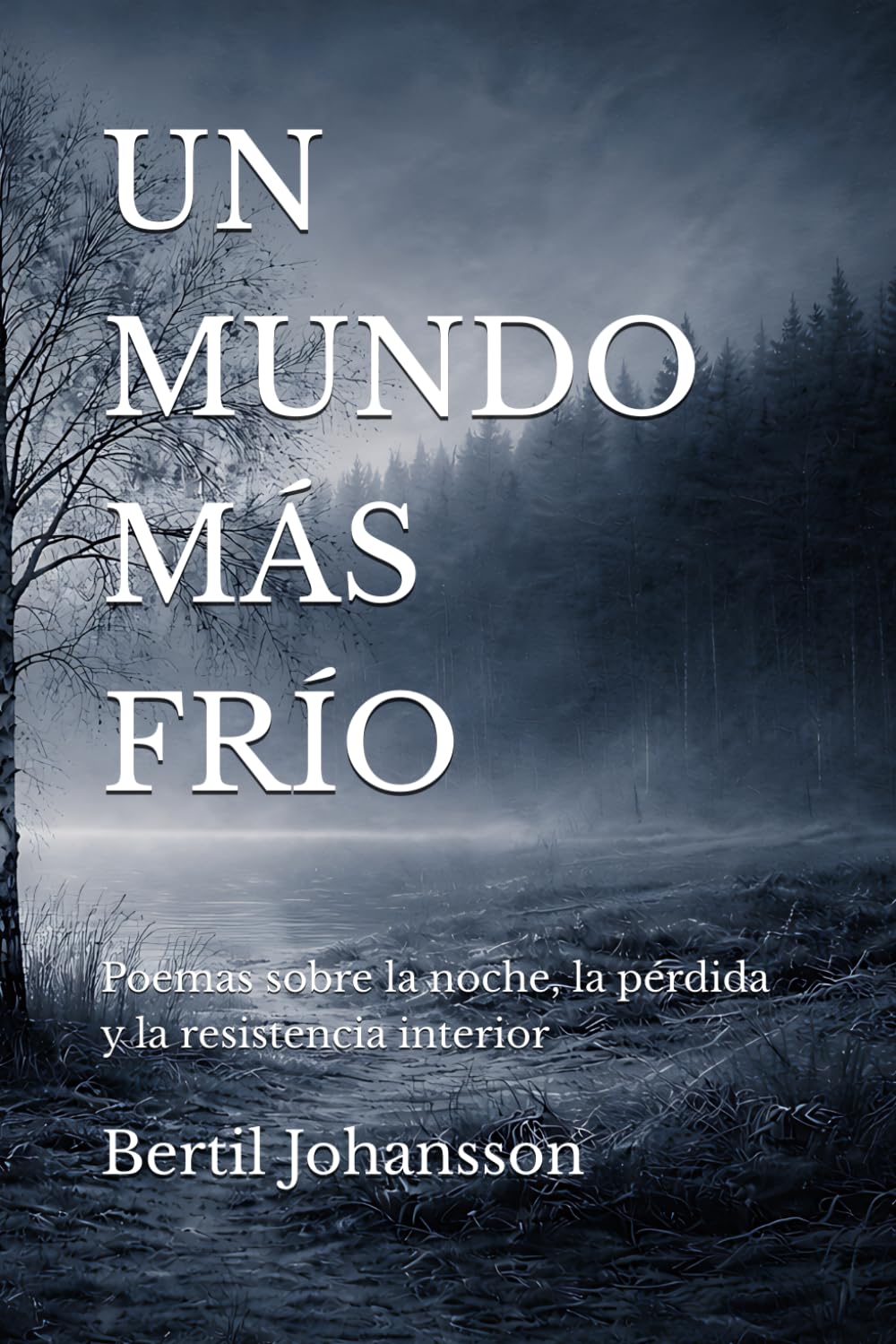 UN MUNDO MÁS FRÍO: Poemas sobre la noche, la pérdida y la resistencia interior