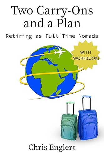 Two Carry-Ons and a Plan Retiring as Full-Time Nomads (To Travel a Nomad Life Book 2)