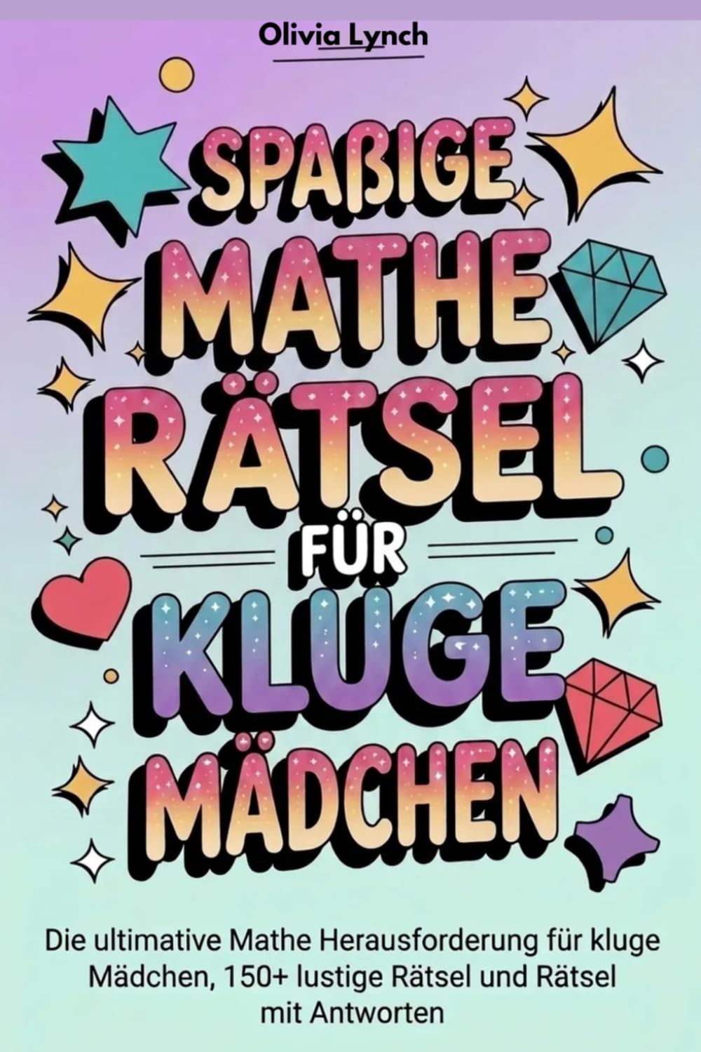 Spaßige Mathe-Rätsel für kluge Mädchen: Die ultimative Mathe Herausforderung für kluge Mädchen, 150+ lustige Rätsel und Rätsel mit Antworten