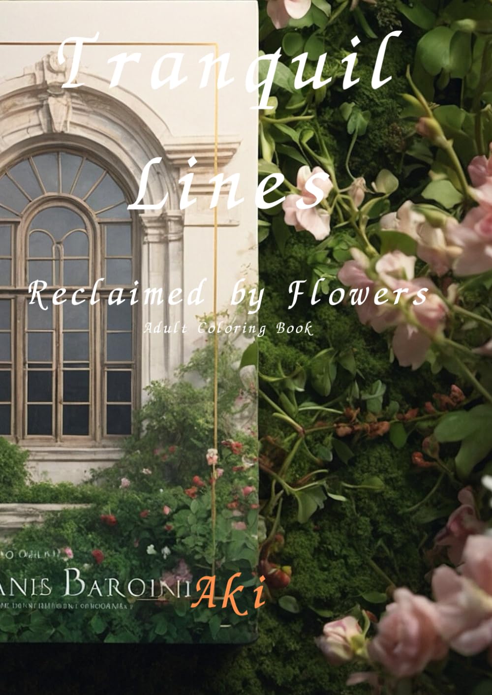 Tranquil Lines: Reclaimed by Flowers:Adult Coloring Book