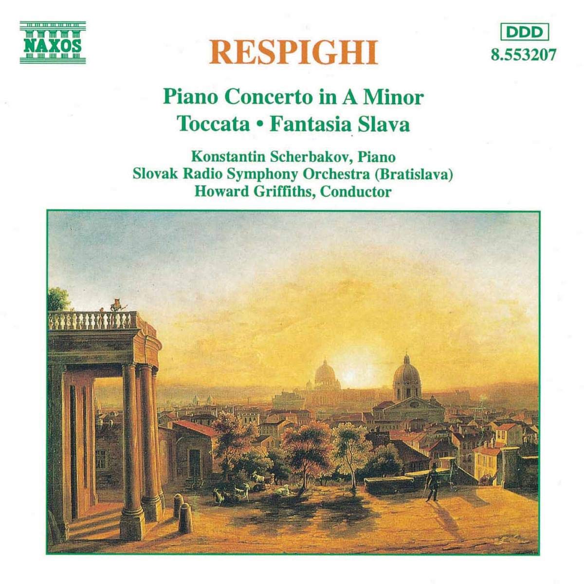 RESPIGHI: Piano Concerto in A Minor / Toccata / Fantasia Slava
