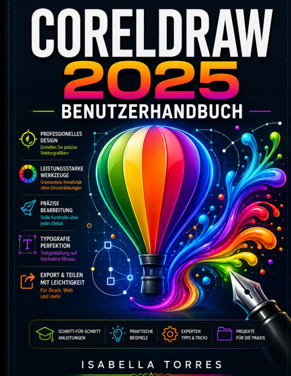 CORELDRAW 2025 BENUTZERHANDBUCH: Der vollständige Leitfaden für Vektorillustration, Grafikdesign und fortgeschrittene digitale Kunst – Schritt für Schritt erklärt